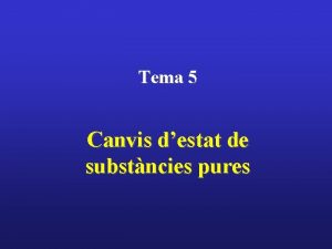 Tema 5 Canvis destat de substncies pures Mecnic