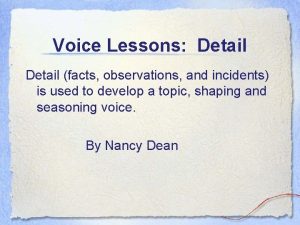 Voice Lessons Detail facts observations and incidents is