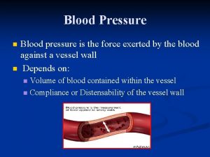 Blood Pressure n n Blood pressure is the
