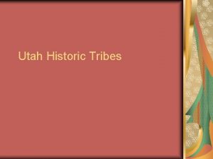 Utah Historic Tribes Class Objective Students will distinguish