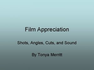Film Appreciation Shots Angles Cuts and Sound By