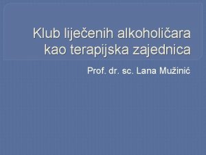 Klub lijeenih alkoholiara kao terapijska zajednica Prof dr