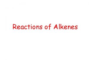 Reactions of Alkenes Saturated hydrocarbons alkanes reacted by
