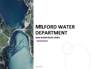 MILFORD WATER DEPARTMENT 2020 WATER RATE STUDY 7312019