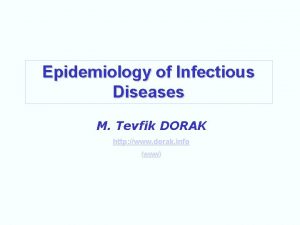 Epidemiology of Infectious Diseases M Tevfik DORAK http
