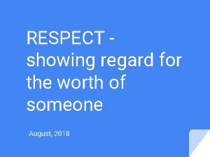 RESPECT showing regard for the worth of someone