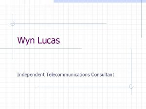 Wyn Lucas Independent Telecommunications Consultant ITUT Study Group
