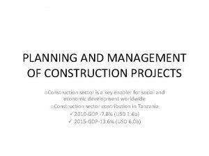 PLANNING AND MANAGEMENT OF CONSTRUCTION PROJECTS o Construction