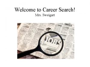 Welcome to Career Search Mrs Sweigart Career Search