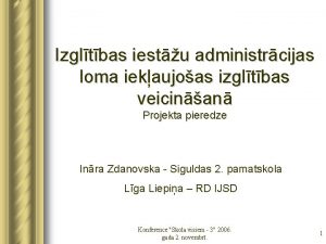 Izgltbas iestu administrcijas loma iekaujoas izgltbas veicinan Projekta