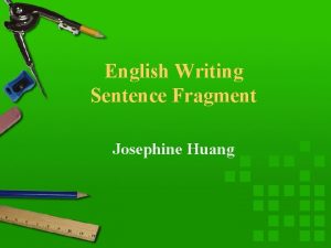 English Writing Sentence Fragment Josephine Huang Sentence fragments