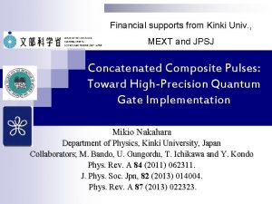 Financial supports from Kinki Univ MEXT and JPSJ
