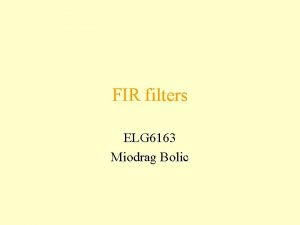 FIR filters ELG 6163 Miodrag Bolic Outline FIR