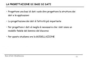 LA PROGETTAZIONE DI BASI DI DATI Progettare una