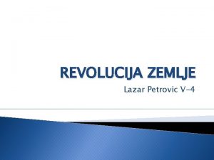 REVOLUCIJA ZEMLJE Lazar Petrovic V4 REVOLUCIJA ZEMLJE Zemljina