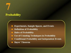 7 Probability u Experiments Sample Spaces and Events