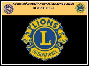 ASSOCIAO INTERNACIONAL DE LIONS CLUBES DISTRITO LC1 ASSOCIAO