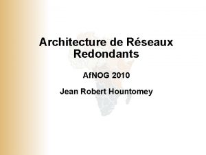 Architecture de Rseaux Redondants Af NOG 2010 Jean