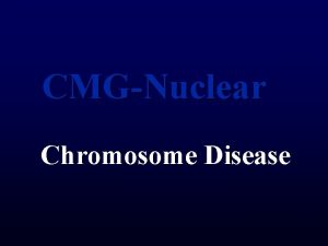 CMGNuclear Chromosome Disease Single Chromosome Disorders 1 Deletion