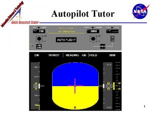 Autopilot Tutor 1 Model Checking the Autopilot Pilot