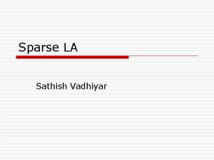 Sparse LA Sathish Vadhiyar Motivation o Sparse computations