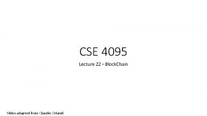 CSE 4095 Lecture 22 Block Chain Slides adapted