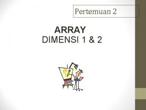 Contoh aplikasi array dimensi dua adalah