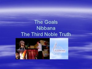 The Goals Nibbana The Third Noble Truth What