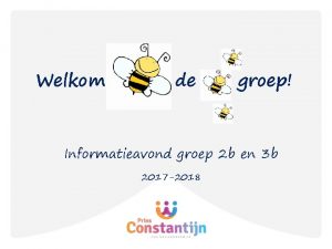 Welkom de groep Informatieavond groep 2 b en