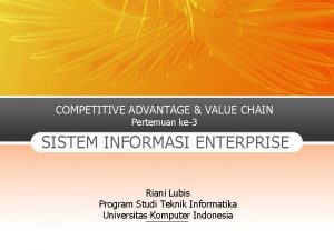 COMPETITIVE ADVANTAGE VALUE CHAIN Pertemuan ke3 SISTEM INFORMASI