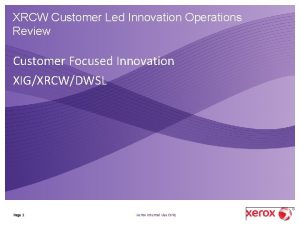 XRCW Customer Led Innovation Operations Review Customer Focused