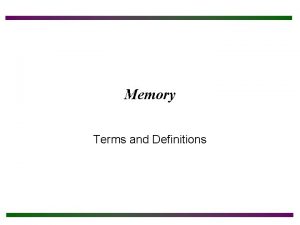 Memory Terms and Definitions Chapter Objectives After completing