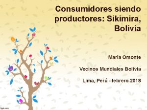 Consumidores siendo productores Sikimira Bolivia Mara Omonte Vecinos