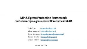 MPLS Egress Protection Framework draftshenmplsegressprotectionframework04 Yimin Shen yshenjuniper
