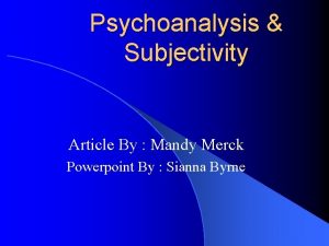 Psychoanalysis Subjectivity Article By Mandy Merck Powerpoint By
