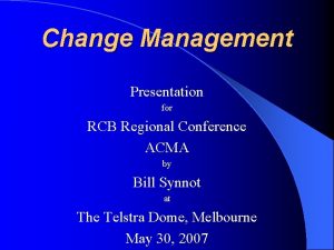 Change Management Presentation for RCB Regional Conference ACMA