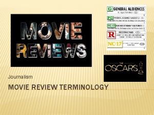 Journalism MOVIE REVIEW TERMINOLOGY POPULAR MOVIE AWARDSEVENTS Golden
