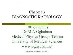 Chapter 3 DIAGNOSTIC RADIOLOGY Image quality Dr M