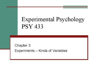 Experimental Psychology PSY 433 Chapter 3 Experiments Kinds