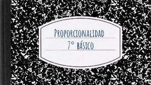 Proporcionalidad 7 bsico 2 Proporcionalidad directa Actividad de