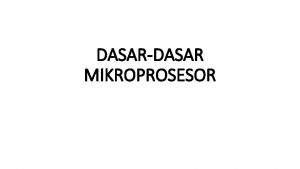 DASARDASAR MIKROPROSESOR 2 1 Pengertian Dasar Mikroprosesor Mikroprosesor