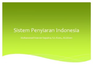 Sistem Penyiaran Indonesia Muhammad Irawan Saputra S I