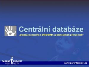 Centrln databze Databze pacient s DMDBMD a potencilnch