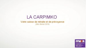 LA CARPIMKO Votre caisse de retraite et de