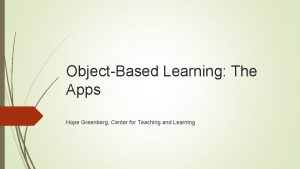 ObjectBased Learning The Apps Hope Greenberg Center for