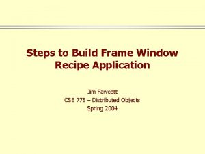 Steps to Build Frame Window Recipe Application Jim