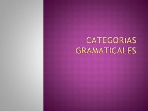 Existen 8 tipos de palabras o categoras gramaticales