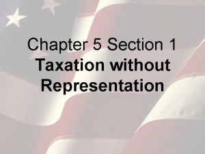 Chapter 5 Section 1 Taxation without Representation New