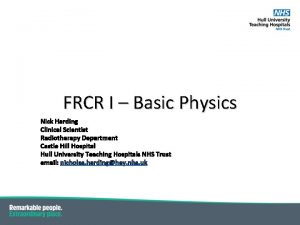 FRCR I Basic Physics Nick Harding Clinical Scientist