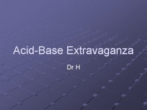 AcidBase Extravaganza Dr H p H 7 35